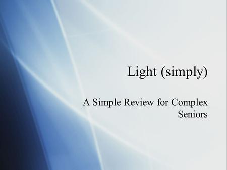 Light (simply) A Simple Review for Complex Seniors.