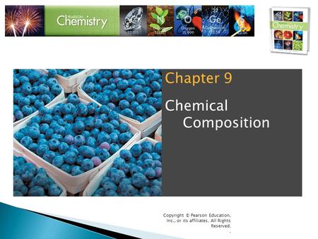 Copyright © Pearson Education, Inc., or its affiliates. All Rights Reserved.. Chapter 9 Chemical Composition.