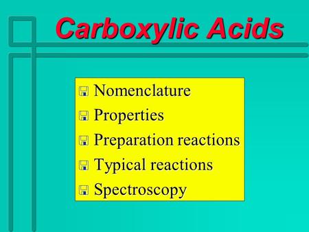 Carboxylic Acids Carboxylic Acids  Nomenclature  Properties  Preparation reactions  Typical reactions  Spectroscopy.