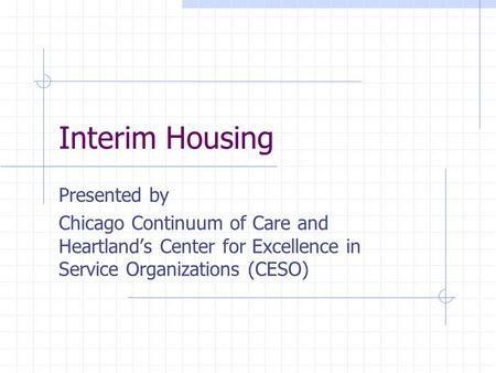 Interim Housing Presented by Chicago Continuum of Care and Heartland’s Center for Excellence in Service Organizations (CESO)
