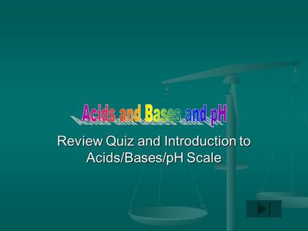 Review Quiz and Introduction to Acids/Bases/pH Scale.