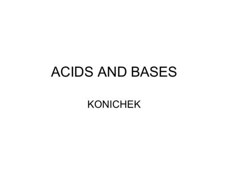 ACIDS AND BASES KONICHEK. III ACIDS BASES AND PH A. acids- this is any substance which produces a hydronium ion when in dissolved in water. ( HCl) 1.
