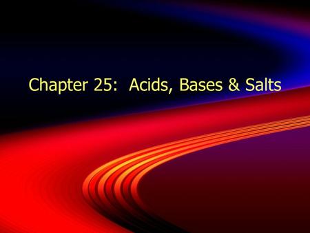Chapter 25: Acids, Bases & Salts. I. Acids and Bases.