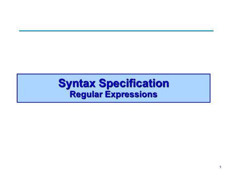 1 Syntax Specification Regular Expressions. 2 Phases of Compilation.