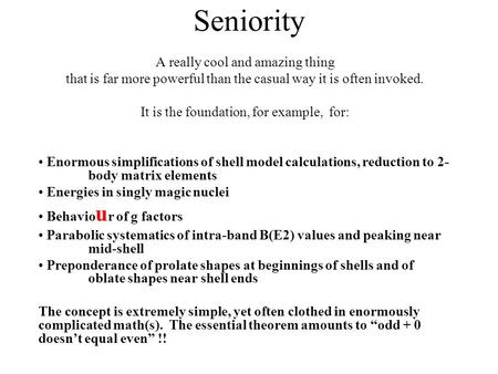 Seniority A really cool and amazing thing that is far more powerful than the casual way it is often invoked. It is the foundation, for example, for: Enormous.