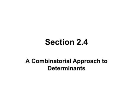 Section 2.4 A Combinatorial Approach to Determinants.