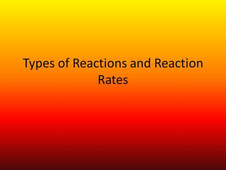 Types of Reactions and Reaction Rates
