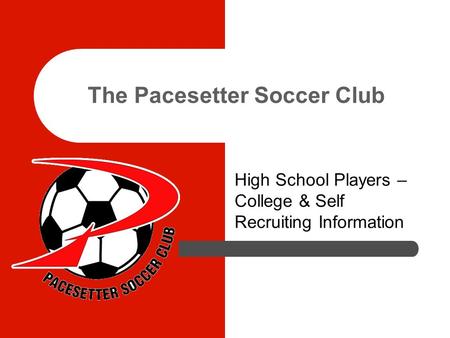 The Pacesetter Soccer Club High School Players – College & Self Recruiting Information.