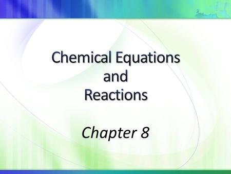 Chapter 8. What can chemical equations tell us? How can we describe chemical reactions?