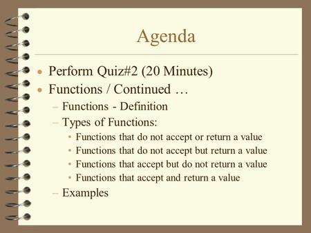 Agenda  Perform Quiz#2 (20 Minutes)  Functions / Continued … –Functions - Definition –Types of Functions: Functions that do not accept or return a value.