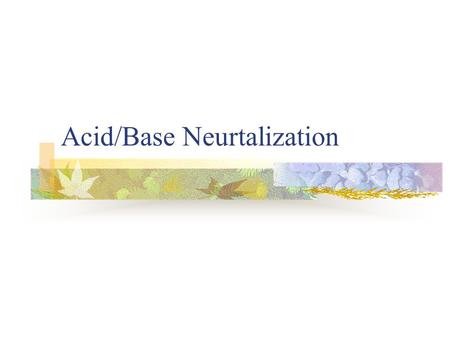 Acid/Base Neurtalization. Acid-Base Reactions Acid – substance that increases the H + concentration in aqueous solutions HCl → H + + Cl - H 2 SO 4 → H.