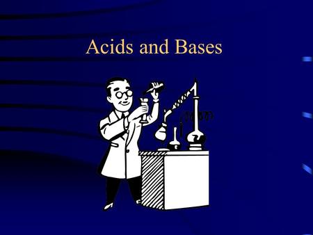 Acids and Bases Acids Tart or Sour taste Electrolytes React with bases to form H 2 O & a salt Produces H + (hydrogen ions) when dissolved in H 2 O General.