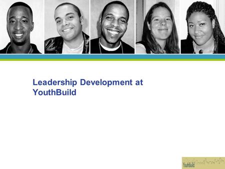Leadership Development at YouthBuild. Examples of Leadership Development and Youth Voice in YouthBuild Programs.