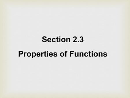 Section 2.3 Properties of Functions. For an even function, for every point (x, y) on the graph, the point (-x, y) is also on the graph.
