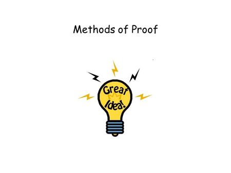 Methods of Proof. This Lecture Now we have learnt the basics in logic. We are going to apply the logical rules in proving mathematical theorems. Direct.