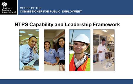 OFFICE OF THE COMMISSIONER FOR PUBLIC EMPLOYMENT NTPS Capability and Leadership Framework.