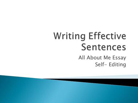 All About Me Essay Self- Editing.  If you continually use the same word over and over to begin your sentences, your reader gets bored.  N2SITSPSWTSW!