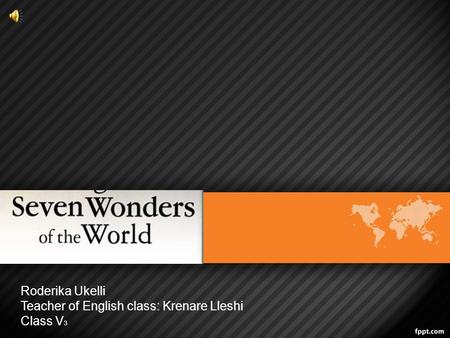 Roderika Ukelli Teacher of English class: Krenare Lleshi Class V 3.