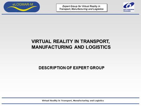 Expert Group for Virtual Reality in Transport, Manufacturing and Logistics Virtual Reality in Transport, Manufacturing and Logistics VIRTUAL REALITY IN.