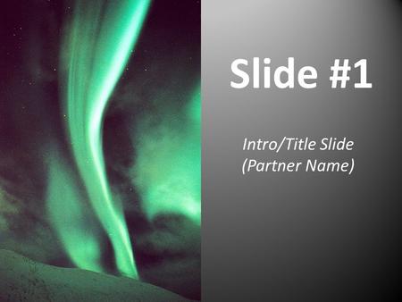 Slide #1 Intro/Title Slide (Partner Name). Slide #2 Explanation of your Natural Wonder -Include Location, size, tourist attraction? And any other pertinent.