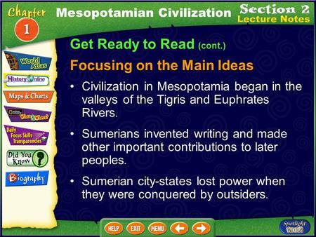 Get Ready to Read (cont.) Focusing on the Main Ideas Mesopotamian Civilization Civilization in Mesopotamia began in the valleys of the Tigris and Euphrates.