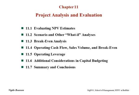 Chapter 11 Project Analysis and Evaluation 11.1Evaluating NPV Estimates 11.2Scenario and Other “What-if” Analyses 11.3Break-Even Analysis 11.4Operating.