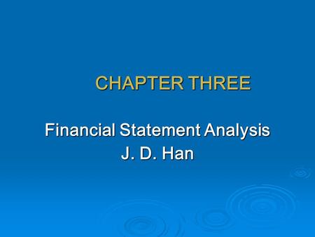 CHAPTER THREE Financial Statement Analysis J. D. Han.