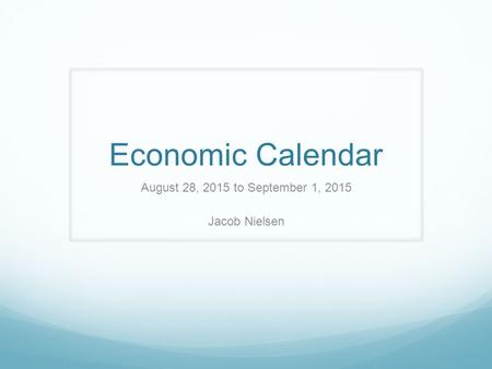 Economic Calendar August 28, 2015 to September 1, 2015 Jacob Nielsen.