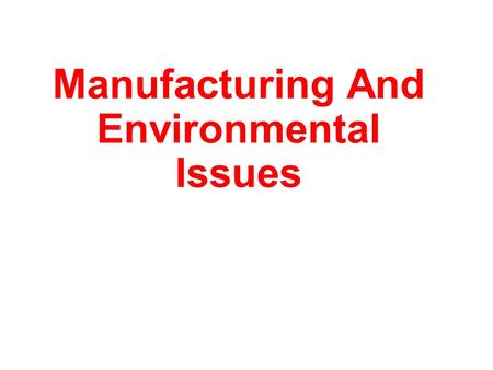 Manufacturing And Environmental Issues Environmental Threats from Industries.