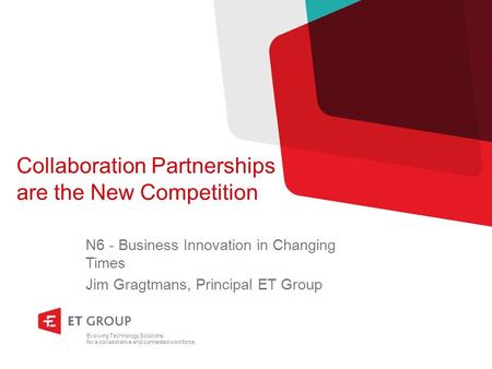Evolving Technology Solutions for a collaborative and connected workforce. Collaboration Partnerships are the New Competition N6 - Business Innovation.