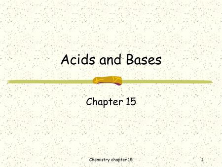 1 Acids and Bases Chapter 15 Chemistry chapter 15.