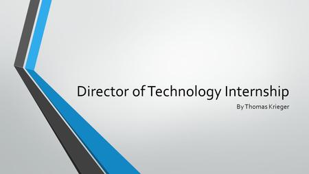 Director of Technology Internship By Thomas Krieger.