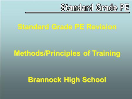 Standard Grade PE Revision Methods/Principles of Training Brannock High School.