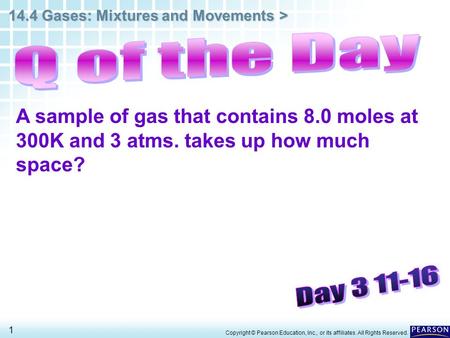 14.4 Gases: Mixtures and Movements > 1 Copyright © Pearson Education, Inc., or its affiliates. All Rights Reserved. A sample of gas that contains 8.0 moles.
