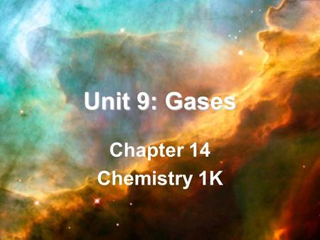 Unit 9: Gases Chapter 14 Chemistry 1K. Table of Contents Chapter 14: Gases –14.1: The Gas Laws –14.2: The Combined Gas Laws & Avogadro’s Principle –14.3: