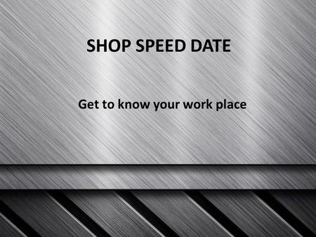 SHOP SPEED DATE Get to know your work place. #1: MSDS A Material Safety Data Sheet (MSDS) is a document that contains information on the potential hazards.