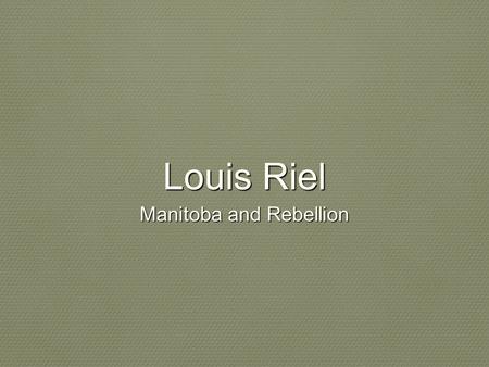 Louis Riel Manitoba and Rebellion. Rupert’s Land purchased from the HBC 1.5 million official date for the transfer was to be December 1, 1869 citizens.