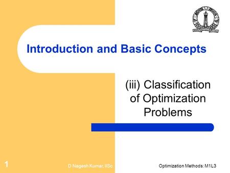 D Nagesh Kumar, IIScOptimization Methods: M1L3 1 Introduction and Basic Concepts (iii) Classification of Optimization Problems.