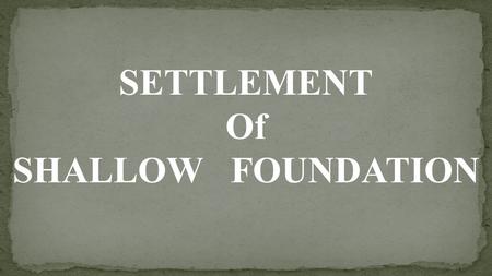 SETTLEMENT Of SHALLOW FOUNDATION.