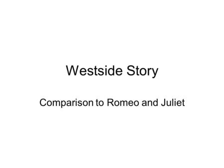 Westside Story Comparison to Romeo and Juliet. Maria = Juliet Tony = Romeo.