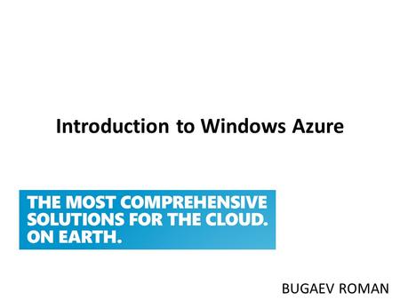 Introduction to Windows Azure BUGAEV ROMAN. Azure Windows Azure Platform is thus classified as platform as a service and forms part of Microsoft's cloud.