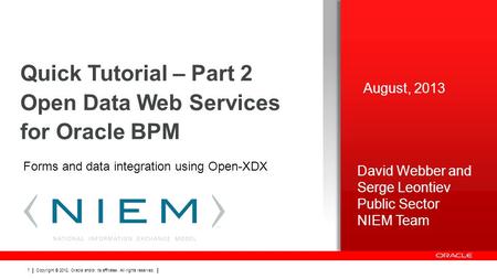 Copyright © 2012, Oracle and/or its affiliates. All rights reserved. 1 Quick Tutorial – Part 2 Open Data Web Services for Oracle BPM August, 2013 Forms.