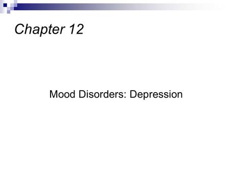 Mood Disorders: Depression Chapter 12. Defined as a depressed mood or loss of interest that lasts at least 2 weeks & is accompanied by symptoms such as.