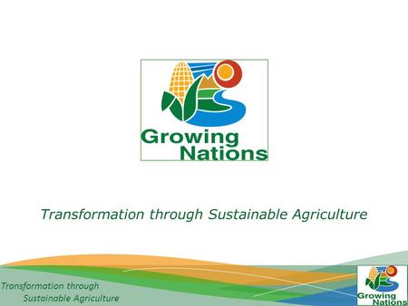 Transformation through Sustainable Agriculture Transformation through Sustainable Agriculture.