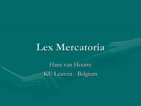 Lex Mercatoria Hans van Houtte KU Leuven - Belgium.