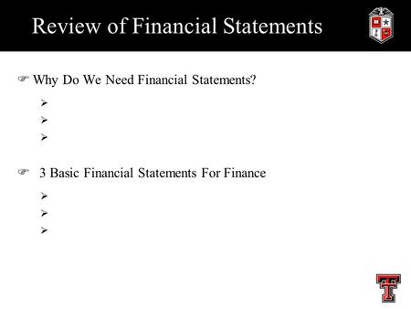 Review of Financial Statements FWhy Do We Need Financial Statements?  F 3 Basic Financial Statements For Finance 