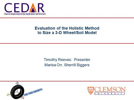 Timothy Reeves: Presenter Marisa Orr, Sherrill Biggers Evaluation of the Holistic Method to Size a 3-D Wheel/Soil Model.
