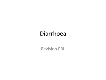 Diarrhoea Revision PBL. Definition Diarrhoea is defined as: – >3 bowel motions per day – Looser than normal stools – Stool volume > 300g – May be associated.