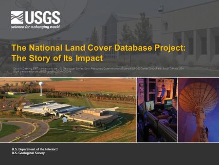 The National Land Cover Database Project: The Story of Its Impact Carol A. Deering, ERT, contractor to the U.S. Geological Survey, Earth Resources Observation.
