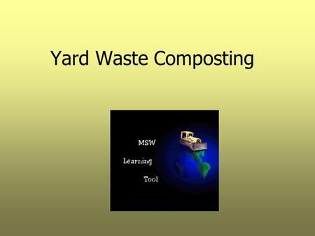 Yard Waste Composting. Objectives  Describe the most commonly used composting processes.  Explain basic concepts associated with aerobic and anaerobic.